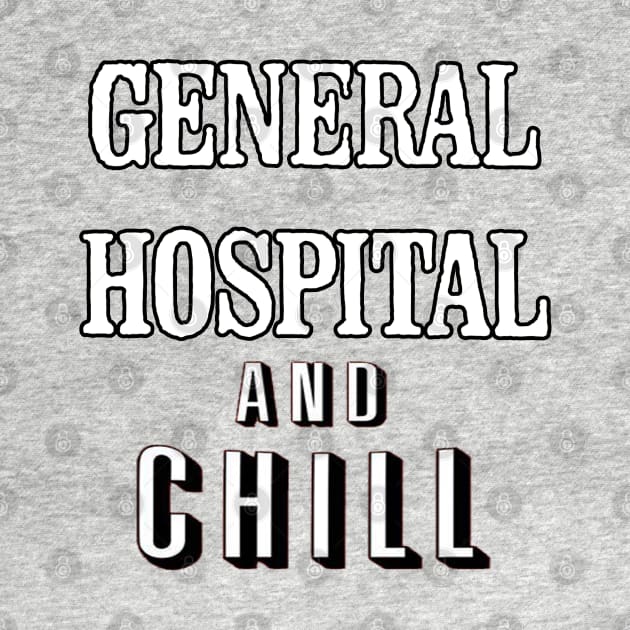 General Hospital & Chill by UnleashedCreationz